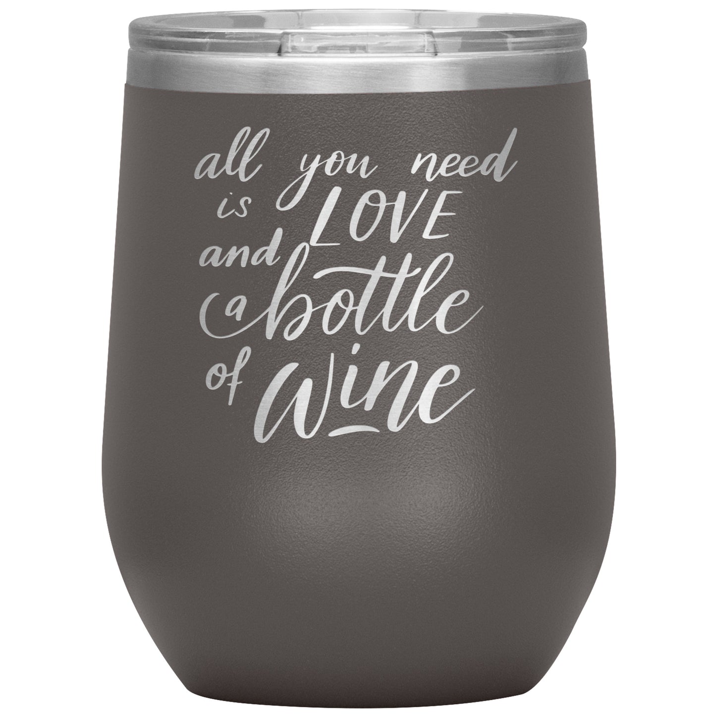 Wine Tumbler - All You Need is Love and a Bottle of Wine - 12oz